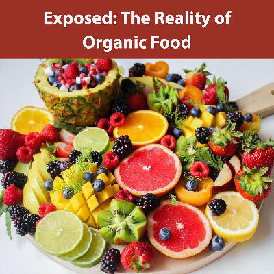 Exposed: The Reality of Organic Food