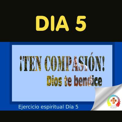 Día 5, ejercicio espiritual: ¡Ten compasión! Día 5, ejercicio espiritual: ¡Ten compasión!