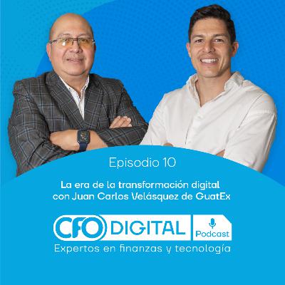 La era de la transformación digital con Juan Carlos Velásquez de GuatEx - CFO Digital Podcast EP.10