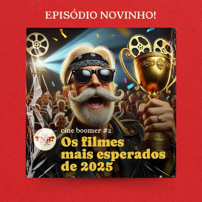 Os Filmes Mais Aguardados de 2025! - Cine Boomer #2 por Tá no Roteiro Podcast