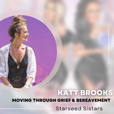How to move through Grief & Bereavement with Katt Brooks How to move through Grief & Bereavement with Katt Brooks