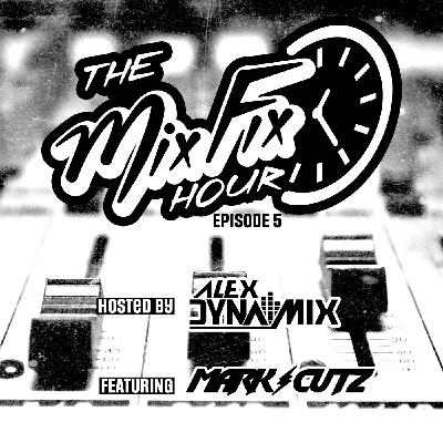 The Mix Fix Hour Hosted By Alex Dynamix - Episode 5 Feat. Mark Cutz The Mix Fix Hour Hosted By Alex Dynamix - Episode 5 Feat. Mark Cutz