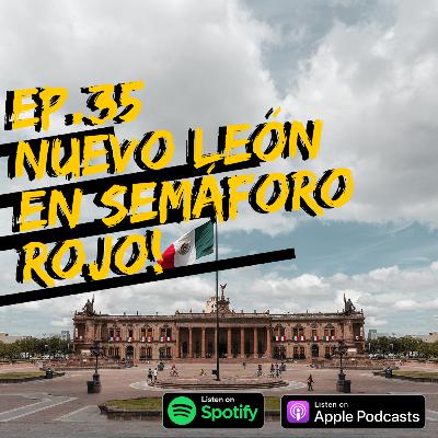 EP.35 NUEVO LEÓN en semáforo ROJO.