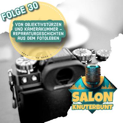 30 - Von Objektivstürzen und Kamerakummer - Reparaturgeschichten aus dem Fotoleben 30 - Von Objektivstürzen und Kamerakummer - Reparaturgeschichten aus dem Fotoleben