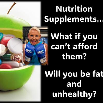 Nutrition Supplements…Will we be fat and unhealthy if you can' afford them Nutrition Supplements…Will we be fat and unhealthy if you can' afford them