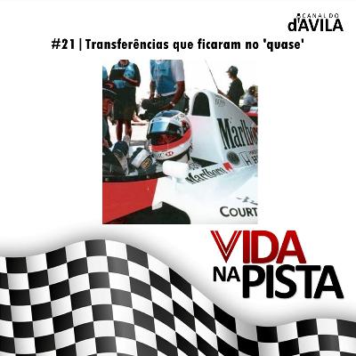 Vida na Pista #21 - Tranferências que ficaram no 'quase'
