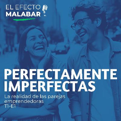 Perfectamente Imperfectas: la Realidad de las Parejas Emprendedoras T1-E1 Perfectamente Imperfectas: la Realidad de las Parejas Emprendedoras T1-E1