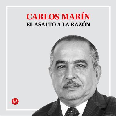 Carlos Marín. La reprimida marcha del hartazgo Carlos Marín. La reprimida marcha del hartazgo