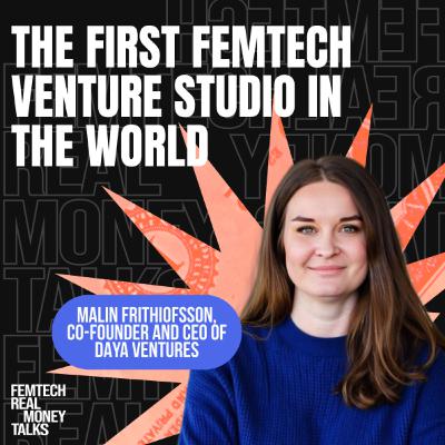 Bringing Club-Bathroom Sisterhood Into the Boardroom: Malin Frithiofsson on Daya Ventures & Global FemTech Innovation Bringing Club-Bathroom Sisterhood Into the Boardroom: Malin Frithiofsson on Daya Ventures & Global FemTech Innovation