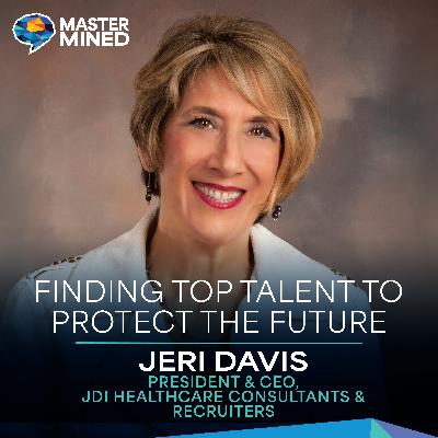 Ep. 27 Finding Top Talent To Protect the Future with Jeri Davis Ep. 27 Finding Top Talent To Protect the Future with Jeri Davis