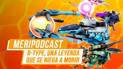 MeriPodcast 14x28: R-Type, una leyenda que se niega a morir MeriPodcast 14x28: R-Type, una leyenda que se niega a morir