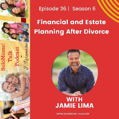 Financial and Estate Planning After Divorce w/Jamie Lima