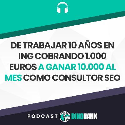De trabajar 10 años en ING cobrando 1.000 euros a ganar 10.000 al mes como consultor SEO