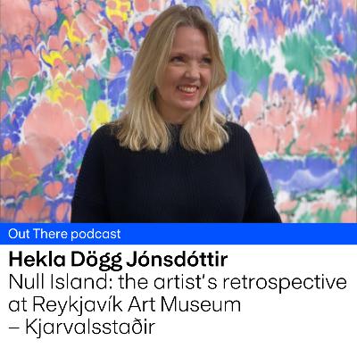 Null Island: Artist Hekla Dögg Jónsdóttir on her art in current mid-career retrospective at Kjarvalsstaðir, Reykjavík Art Museum
