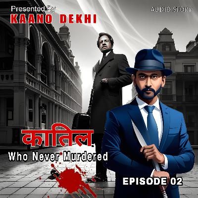 Episode 02 Kaatil- Who Never Murdered by Kaano Dekhi | Crime Thriller