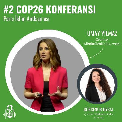 #2 – COP 26 Konferansı, Paris İklim Anlaşması | Gökçenur Uysal & Umay Yılmaz