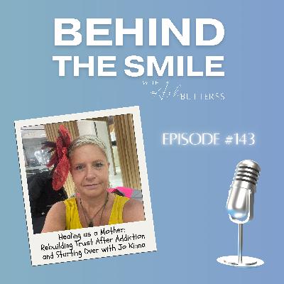 Ep 143. Healing as a Mother: Rebuilding Trust After Addiction and Starting Over with Jo Kinna