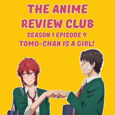 S1 EP:9 Tomo-Chan Is A Girl!