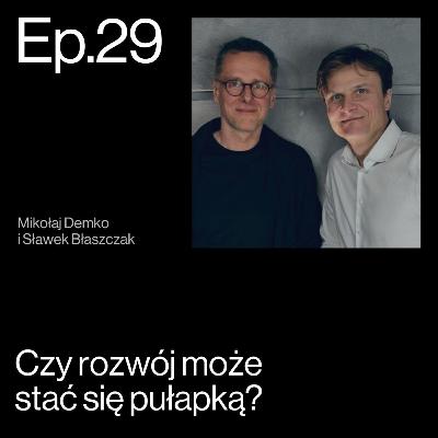 Rozwój: potrzeba czy przymus? Rozmowa Sławka Błaszczaka z Mikołajem Demko | APP Podcasts S02E29 Rozwój: potrzeba czy przymus? Rozmowa Sławka Błaszczaka z Mikołajem Demko | APP Podcasts S02E29