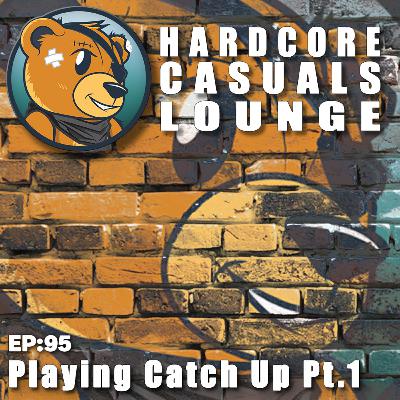 HCC Lounge EP95: Playing Catch Up Pt.1