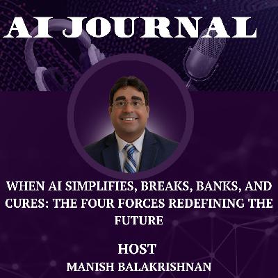 When AI Simplifies, Breaks, Banks, and Cures: The Four Forces Redefining the Future
