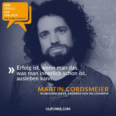 Martin Cordsmeier: »Erfolg ist, wenn man das, was man innerlich schon ist, ausleben kann