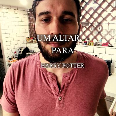 UM ALTAR PARA HARRY POTTER UM ALTAR PARA HARRY POTTER