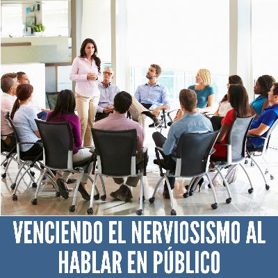 VENCIENDO EL NERVIOSISMO AL HABLAR EN PÚBLICO