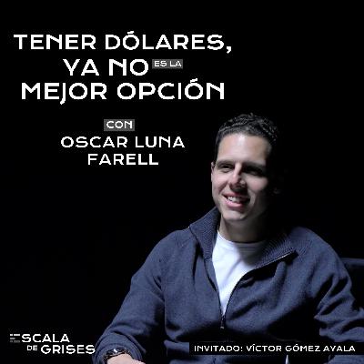 Adquirir dólares, la peor inversión en los últimos 5 años - EDG con Oscar Luna Farell | Ep. 7