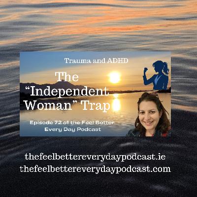 The "Independent Woman" Trap: Episode 72 of the Feel Better Every Day Podcast The "Independent Woman" Trap: Episode 72 of the Feel Better Every Day Podcast