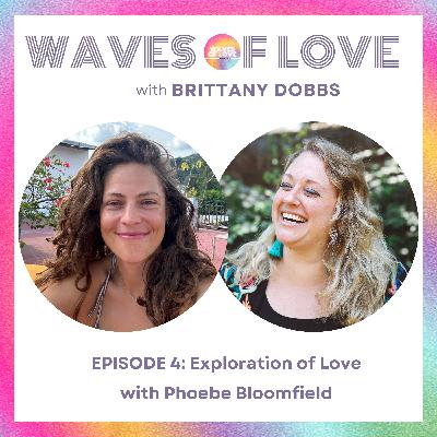 Exploration of Love with Phoebe Bloomfield (EP 4) Exploration of Love with Phoebe Bloomfield (EP 4)