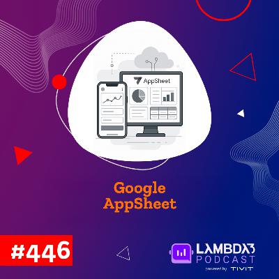 Lambda3 Podcast 446 - Google AppSheet