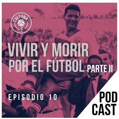 Vivir y Morir por el Fútbol Parte II