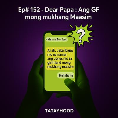 #152 - Dear Papa: "Mukhang Maasim mong GF"