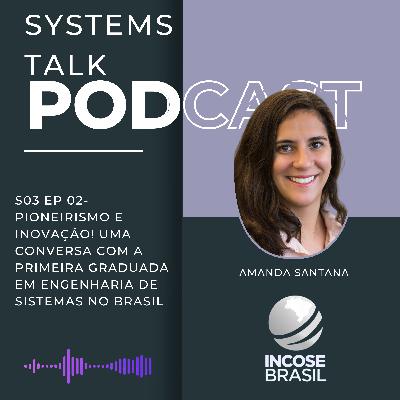 Systems Talk S3E02 - Amanda Santana - Pioneirismo e Inovação! Uma conversa com a primeira graduada em Engenharia de Sistemas no Brasil