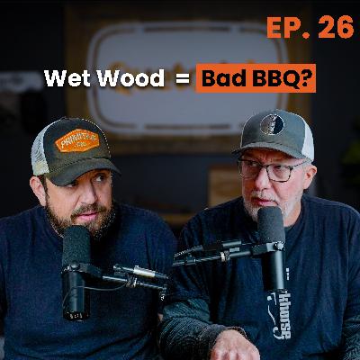 Does Wet Wood = Bad BBQ?