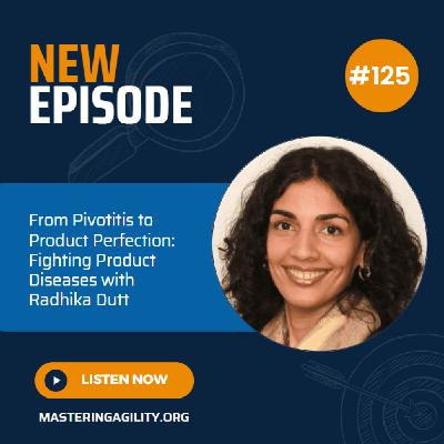 #125 From Pivotitis to Product Perfection: Fighting Product Diseases with Radhika Dutt