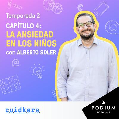 Alberto Soler: La ansiedad en niños - Episodio 4