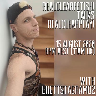 RealClearFetish! Talks RealClearPlay! - Episode 06 - @brettstagram82 RealClearFetish! Talks RealClearPlay! - Episode 06 - @brettstagram82
