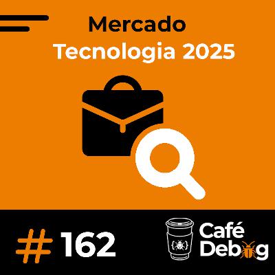 #162 Tendência do Mercado Tech em 2025:  O que Mudou e Como se Preparar