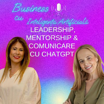 Raluca Maria: Leadership, Mentorship & Comunicare cu ChatGPT