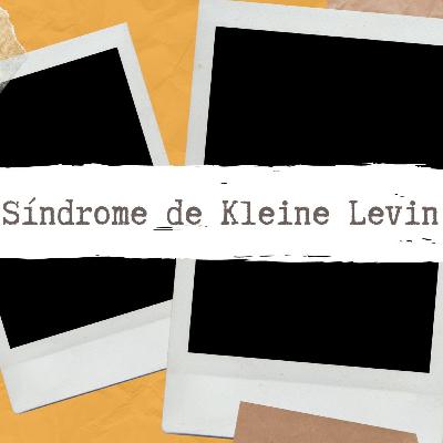 Kleine Levin o el Síndrome de la Bella Durmiente Kleine Levin o el Síndrome de la Bella Durmiente