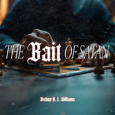 2.1.26 | "The Bait Of Satan" | Bishop R. L. Williams 2.1.26 | "The Bait Of Satan" | Bishop R. L. Williams