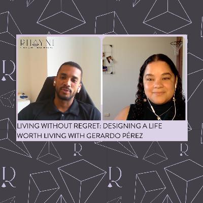 Living Without Regret: Designing a Life Worth Living with Gerardo Pérez