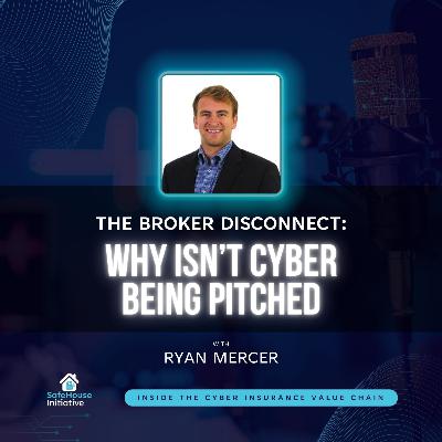 The Broker Disconnect: Why Isn't Cyber Being Pitched with Ryan Mercer