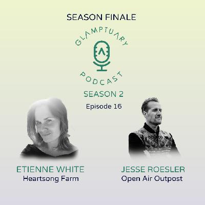 GLAMPTUARY PODCAST - SEASON 2/EPISODE 016 - SEASON FINALE WITH ETIENNE WHITE & JESSE ROESLER
