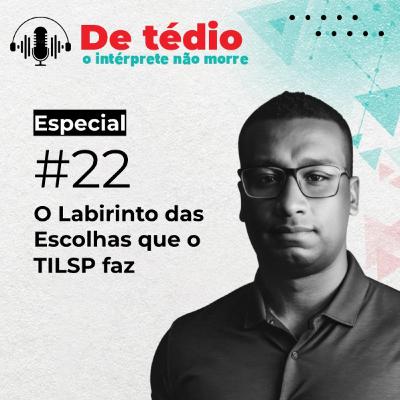 #22 | O Labirinto das Escolhas que o TILSP faz