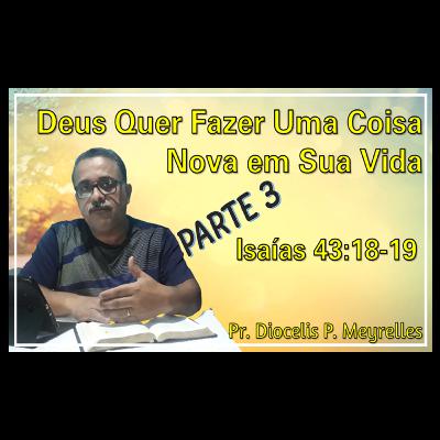 Deus Quer Fazer Uma Coisa Nova em Sua Vida - Parte 3