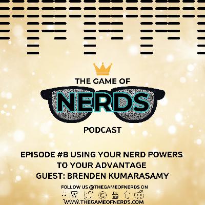 The Game of Nerds Podcast Episode #8 – Using Your Nerd Powers To Your Advantage