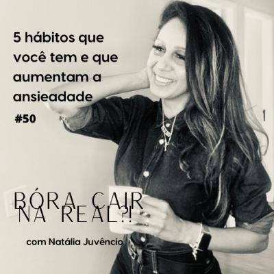 #50- 5 hábitos que você tem e que aumentam a ansiedade
